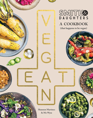 Cover image for 9781743799086 - Smith & Daughters: A Cookbook (That Happens to be Vegan)