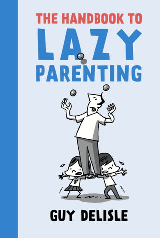Cover image for 9781770463646 - The Handbook To Lazy Parenting