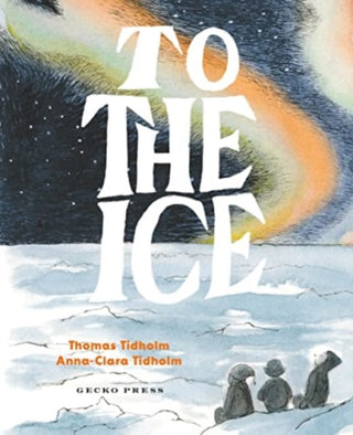 Cover image for 9781776575077 - To the Ice