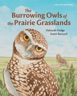 Cover image for 9781779460318 - The Burrowing Owls of the Prairie Grasslands
