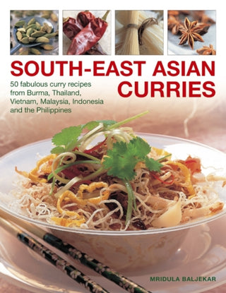 Cover image for 9781780192765 - South-East Asian Curries: 50 Fabulous Curry Recipes from Burma, Thailand, Vietnam, Malaysia, Indonesia and the Philippines