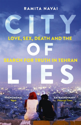 Cover image for 9781780225128 - City of Lies - Love, Sex, Death and the Search for Truth in Tehran