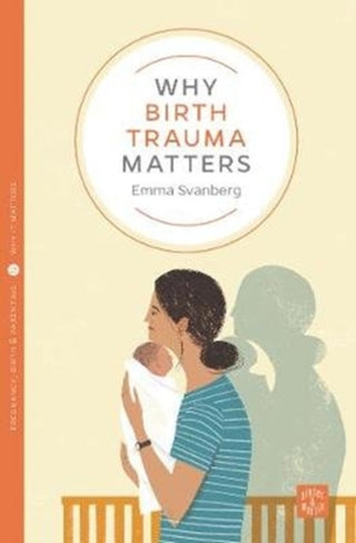 Cover image for 9781780666105 - Why Birth Trauma Matters