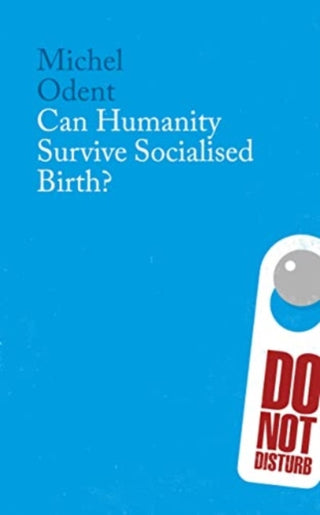 Cover image for 9781780668000 - Can Humanity Survive Socialised Birth?