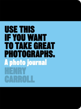 Cover image for 9781780678887 - Use This if You Want to Take Great Photographs