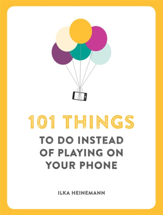 Cover image for 9781780722467 - 101 Things To Do Instead of Playing on Your Phone