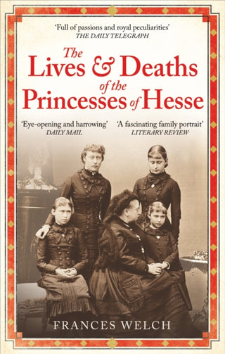 Cover image for 9781780726298 - The Lives and Deaths of the Princesses of Hesse