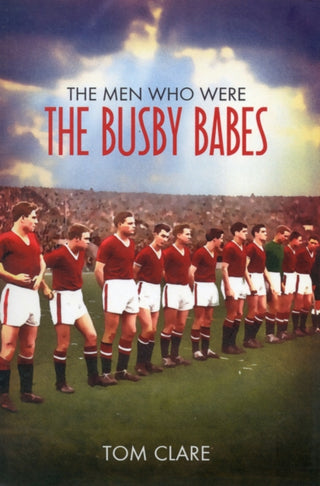 Cover image for 9781780911588 - The Men Who Were The Busby Babes