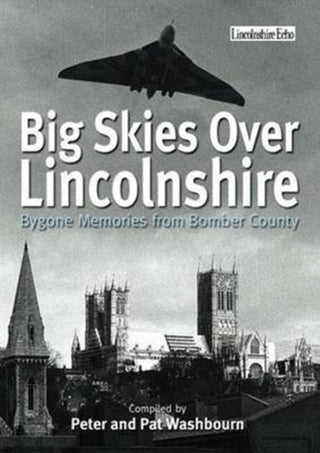 Cover image for 9781780913469 - Big Skies Over Lincolnshire: Bygone Memories from Bomber County