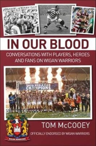 Cover image for 9781780915791 - In Our Blood: Conversations with Players, Heroes and Fans on Wigan Warriors