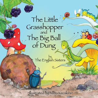 Cover image for 9781780924939 - Story Time for Kids with NLP by the English Sisters: The Little Grasshopper and the Big Ball of Dung