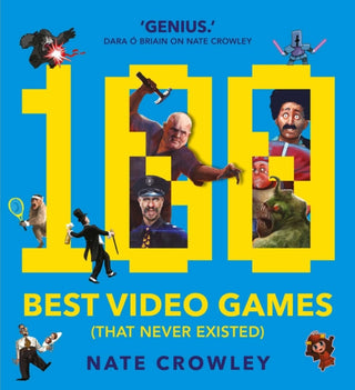 Cover image for 9781781086148 - 100 Best Video Games (That Never Existed)