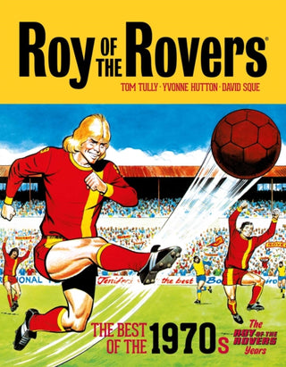 Cover image for 9781781088043 - Roy of the Rovers: The Best of the 1970s - The Roy of the Rovers Years