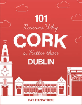 Cover image for 9781781176467 - 101 Reasons Why Cork is Better than Dublin