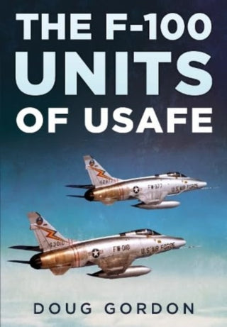 Cover image for 9781781559109 - The F-100 Units of USAFE