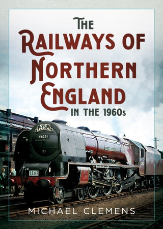 Cover image for 9781781559116 - The Railways of Northern England in the 1960s