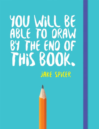 Cover image for 9781781573716 - You Will Be Able to Draw By the End of this Book