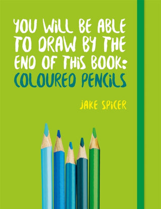 Cover image for 9781781575475 - You Will be Able to Draw by the End of This Book: Coloured Pencils