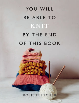 Cover image for 9781781577592 - You Will Be Able to Knit by the End of This Book