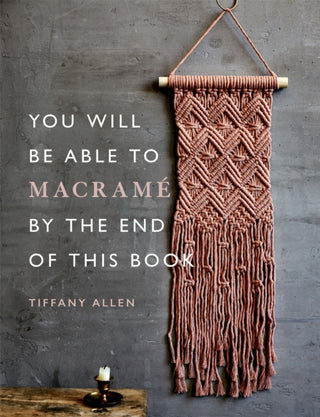 Cover image for 9781781578230 - You Will Be Able to Macramé by the End of This Book