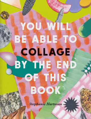 Cover image for 9781781578667 - You Will Be Able to Collage by the End of This Book