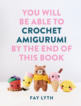 Cover image for 9781781579701 - You Will Be Able to Crochet Amigurumi by the End of This Book