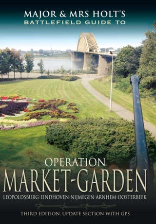 Cover image for 9781781593783 - Major and Mrs Holt's Battlefield Guide: Operation Market Garden