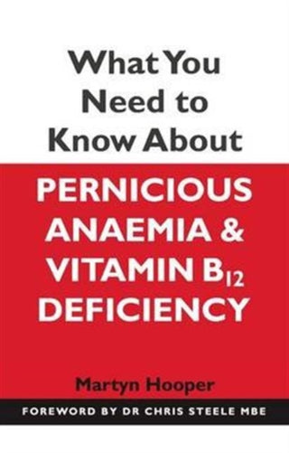 Cover image for 9781781610510 - What You Need to Know About Pernicious Anaemia and Vitamin B12 Deficiency