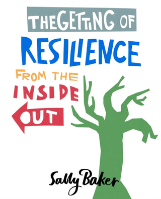 Cover image for 9781781611265 - The Getting of Resilience from the Inside Out