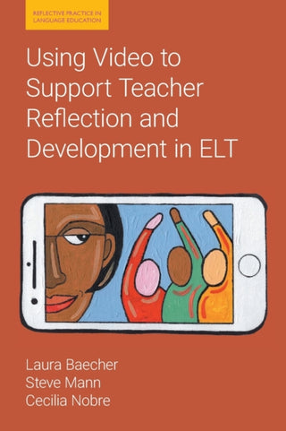 Cover image for 9781781797556 - Using Video to Support Teacher Reflection and Development in ELT