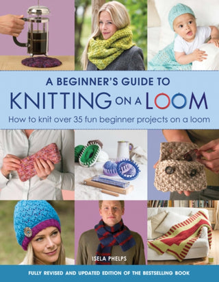 Cover image for 9781782214786 - A Beginner's Guide to Knitting on a Loom (New Edition)