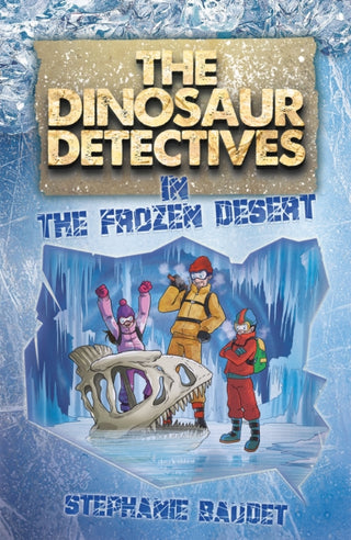 Cover image for 9781782263845 - The Dinosaur Detectives in The Frozen Desert