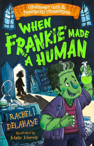 Cover image for 9781782268253 - When Frankie Made a Human (Gruesomely Good and Monstrously Misunderstood)