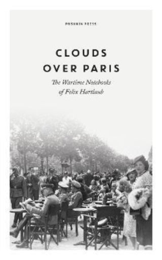 Cover image for 9781782278443 - Clouds over Paris: The Wartime Notebooks of Felix Hartlaub