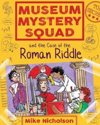 Cover image for 9781782503644 - Museum Mystery Squad and the Case of the Roman Riddle