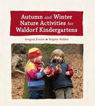 Cover image for 9781782506676 - Autumn and Winter Nature Activities for Waldorf Kindergartens