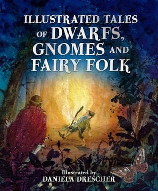 Cover image for 9781782507451 - Illustrated Tales of Dwarfs, Gnomes and Fairy Folk