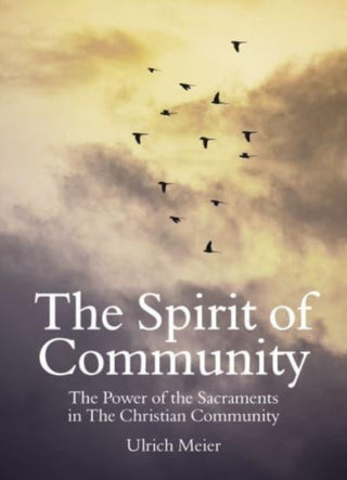 Cover image for 9781782508960 - The Spirit of Community: the Power of the Sacraments in The Christian Community