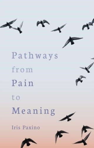 Cover image for 9781782509202 - Pathways from Pain to Meaning