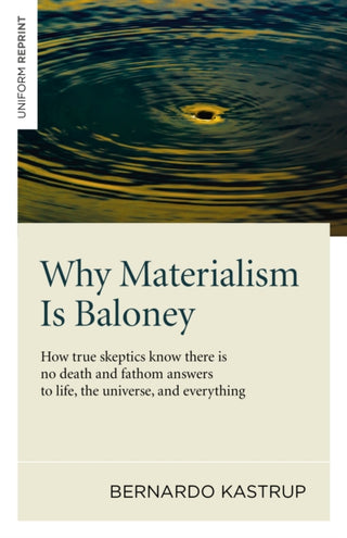 Cover image for 9781782793625 - Why Materialism Is Baloney – How true skeptics know there is no death and fathom answers to life, the universe, and everything