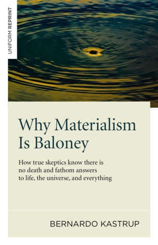 Supplemental image for 9781782793625 - Why Materialism Is Baloney – How true skeptics know there is no death and fathom answers to life, the universe, and everything