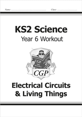 Cover image for 9781782940951 - KS2 Science Year 6 Workout: Electrical Circuits & Living Things