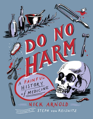 Cover image for 9781783126675 - Do No Harm - A Painful History of Medicine