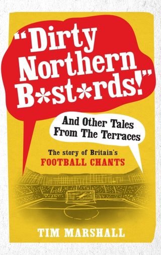 Cover image for 9781783960606 - "Dirty Northern B*st*rds" And Other Tales From The Terraces