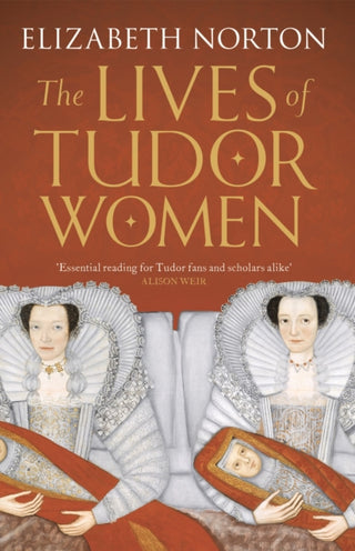 Cover image for 9781784081768 - The Lives of Tudor Women