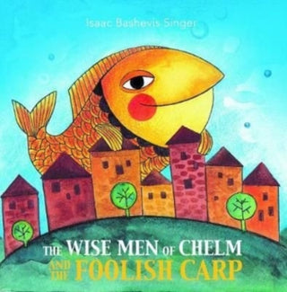 Cover image for 9781784385651 - The Wise Men of Chelm and the Foolish Carp