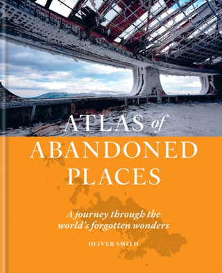 Cover image for 9781784726928 - The Atlas of Abandoned Places