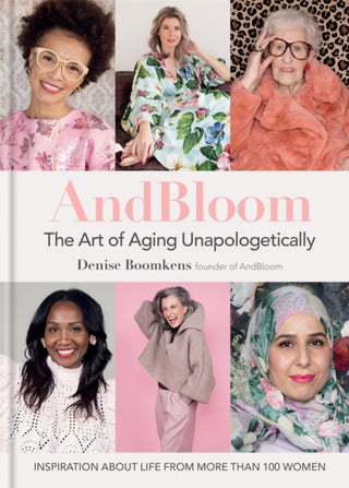 Cover image for 9781784727550 - And Bloom The Art of Aging Unapologetically