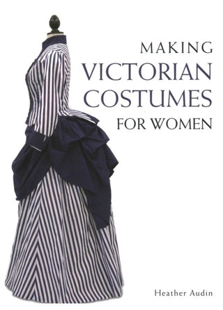 Cover image for 9781785000515 - Making Victorian Costumes for Women