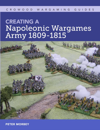 Cover image for 9781785006432 - Creating A Napoleonic Wargames Army 1809-1815